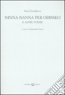 Ninna-nanna per Odisseo e altre poesie. Ediz. numerata. Testo russo a fronte libro di Ermakova Irina; Niero A. (cur.)