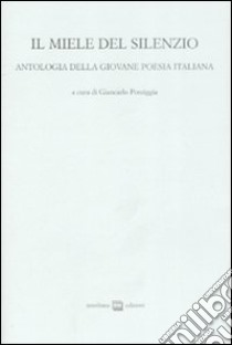 Il miele del silenzio. Antologia della giovane poesia italiana. Vol. 1 libro di Pontiggia G. (cur.)