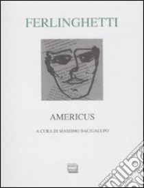 Americus. Testo inglese a fronte. Ediz. numerata libro di Ferlinghetti Lawrence; Bacigalupo M. (cur.)