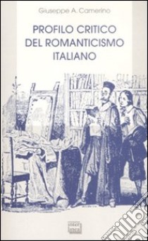 Profilo critico del romanticismo italiano libro di Camerino Giuseppe A.