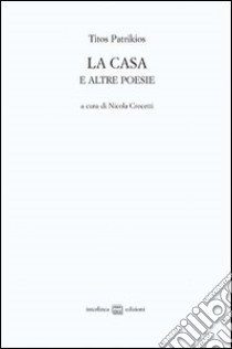 La casa e altre poesie. Testo greco a fronte libro di Patrikios Titos; Crocetti N. (cur.)