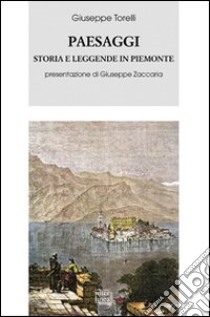 Paesaggi. Storia e leggende in Piemonte (rist. anast. Firenze, 1861) libro di Torelli Giuseppe