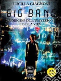 Big Bang. L'origine dell'universo e della vita. Con DVD libro di Giagnoni Lucilla