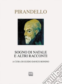 Sogno di Natale e altri racconti libro di Pirandello Luigi; Davico Bonino G. (cur.)