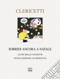 Sorridi ancora a Natale. Le più belle vignette. Nuova ediz. libro di Clericetti Guido