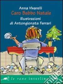 Caro Babbo Natale. Ediz. illustrata libro di Vivarelli Anna; Ferrari Antongionata