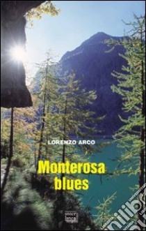 Monterosa blues libro di Arco Lorenzo