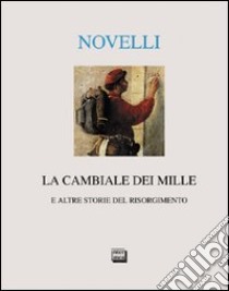 La cambiale dei Mille e altre storie del Risorgimento libro di Novelli Massimo