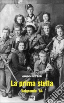 La prima stella. Valgrande '44 libro di Petter Guido