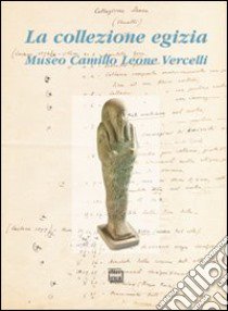 La collezione egizia. Museo Camillo Leone Vercelli libro