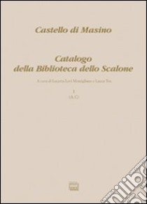 Castello di Masino. Catalogo della Biblioteca dello Scalone. Vol. 1 libro di Levi Momigliano L. (cur.); Tos L. (cur.)