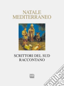 Natale Mediterraneo. Scrittori del Sud raccontano libro