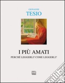 I più amati. Perché leggerli? Come leggerli? libro di Tesio Giovanni