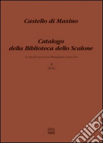 Castello di Masino. Catalogo della Biblioteca dello Scalone. Vol. 2: (D-K) libro di Levi Momigliano L. (cur.); Tos L. (cur.)