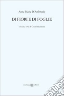 Di fiori e di foglie libro di D'Ambrosio Anna Maria