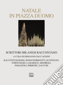 Natale in piazza Duomo. Scrittori milanesi raccontano libro di Paccagnini E. (cur.)