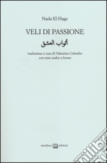 Veli di passione. Testo arabo a fronte libro di El Hage Nada; Colombo V. (cur.)