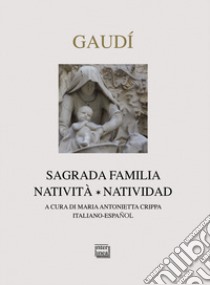 Gaudì. Sagrada Familia. Natività-Natividad. Ediz. bilingue libro di Crippa M. A. (cur.)