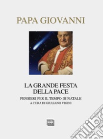 La grande festa della pace. Pensieri per il tempo di Natale libro di Giovanni XXIII; Vigini G. (cur.)