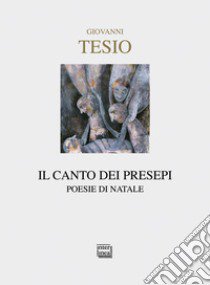 Il canto dei presepi. Poesie di Natale libro di Tesio Giovanni