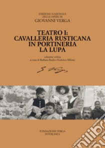 Teatro. Cavalleria rusticana, In portineria, La Lupa. Ediz. critica. Vol. 1 libro di Verga Giovanni; Rodà B. (cur.); Milone F. (cur.)