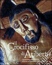 Il crocifisso di Ariberto. Un mistero millenario intorno al simbolo della cristianità libro di Brivio E. (cur.)