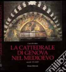 La cattedrale di S. Lorenzo in Genova nel Medioevo (VI-XIV secc.) libro di Di Fabio C. (cur.)