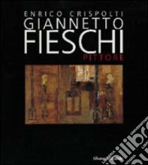 Giannetto Fieschi pittore libro di Crispolti E. (cur.)