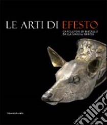 Le Arti di Efesto. Capolavori in metallo dalla Magna Grecia libro