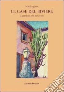 Le case del Biviere. Il giardino che non c'era libro di Borghese M. C. (cur.)