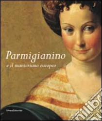 Parmigianino e manierismo europeo libro di Fornari Schianchi Lucia; Ferino Pagden Sylvia