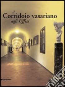 Il corridorio vasariano agli Uffizi libro di Caneva Caterina