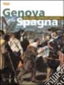 Genova e la Spagna. Opere, artisti, committenti e collezionisti libro di Boccardo Piero; Di Fabio Clario; Colomer