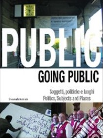 Going public '03. Politics, subjects and places libro di Zanfi Claudia; Scotini M. (cur.)