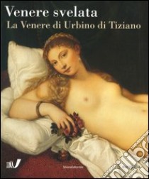 Venere svelata. La Venere di Urbino di Tiziano. Catalogo della mostra (Bruxelles, 11 ottobre 2003-11 gennaio 2004) libro di Calabrese O. (cur.)