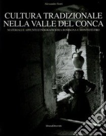 Cultura tradizionale nella valle del Conca. Materiali e appunti etnografici tra Romagna e Montefeltro libro di Sistri Alessandro