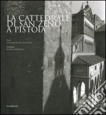 La cattedrale di San Zeno a Pistoia libro di Acidini Luchinat Cristina; Amendola Aurelio; Amendola Francesca