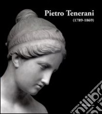 Pietro Tenerani (1789-1869) libro di Grandesso Stefano