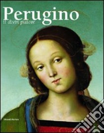 Perugino. Il divin pittore. Catalogo della mostra (Perugia 28 febbraio-18 luglio 2004) libro