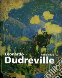 Leonardo Dudreville (1885-1975). Catalogo della mostra (Monza, 19 settembre-19 dicembre 2004) libro di Pontiggia E. (cur.)