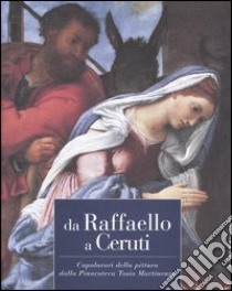 Da Raffaello a Ceruti. Capolavori della pittura dalla pinacoteca Tosio Martinengo. Catalogo della mostra (Brescia, 23 ottobre 2004-20 marzo 2005) libro di Lucchesi Ragni E. (cur.); Stradiotti R. (cur.)