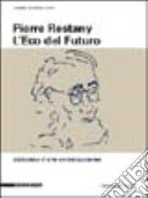 Pierre Restany. L'eco del futuro libro di De Domizio Durini Lucrezia