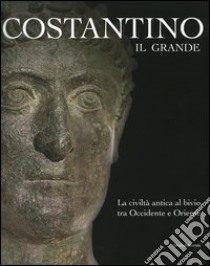 Costantino il Grande. La civiltà antica al bivio tra Occidentale e Oriente. Catalogo della mostra (Rimini, 13 marzo-4 settembre 2005) libro di Donati A. (cur.); Gentili G. (cur.)