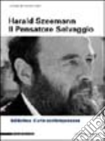 Harald Szeemann. Il pensatore selvaggio libro di De Domizio Durini Lucrezia