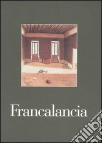 Francalancia. Catalogo della mostra (Brescia, 22 ottobre 2005-20 gennaio 2006) libro di D'Amico F. (cur.)