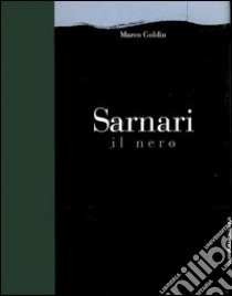 Sarnari. Il nero. Catalogo della mostra (Brescia, 22 ottobre 2005-20 gennaio 2006) libro di Goldin Marco