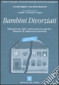 Bambini divorziati. Separazione, figli, controversie tra genitori. Elementi di mediazione familiare libro di Bogliolo Corrado; Bacherini Anna M.