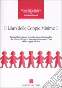 Il Libro delle coppie minime. Vol. 1: Guida illustrata per la rieducazione logopedica dei disturbi fonetico-fonologici attraverso l'uso delle coppie minime. libro di Santoro Grazia M. - Panero Antonella - Cianetti Cristina