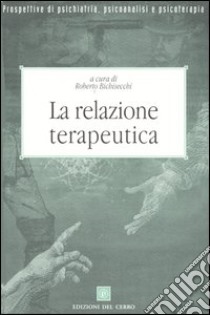 La relazione terapeutica libro di Bichisecchi R. (cur.)