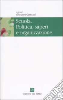 Scuola. Politica, saperi e organizzazione libro di Genovesi G. (cur.)